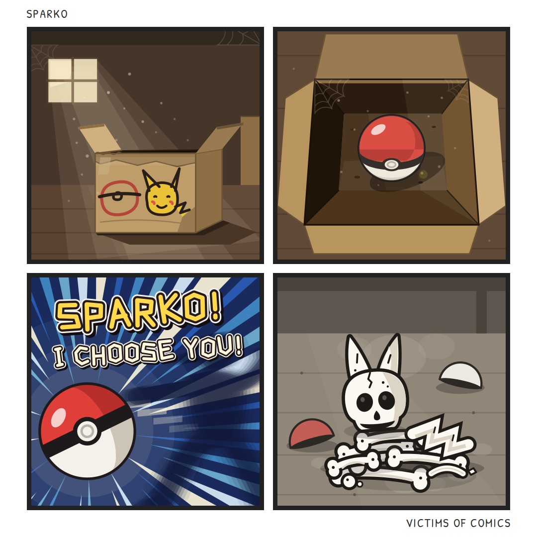 Four-panel comic. 1: A dusty attic lit by one window; a cardboard box is drawn on in crayon with a red circle and a yellow creature with pointed ears. 2: Looking down into the open box at a red and white ball sitting in the dust. 3: A comic-book burst panel, blue rays behind the ball, with display lettering reading "SPARKO! I CHOOSE YOU!" 4: On a grey floor, a small skull with long pointed ears sits on a pile of bones, a zigzag tail bone beside it and the two halves of the ball nearby.
